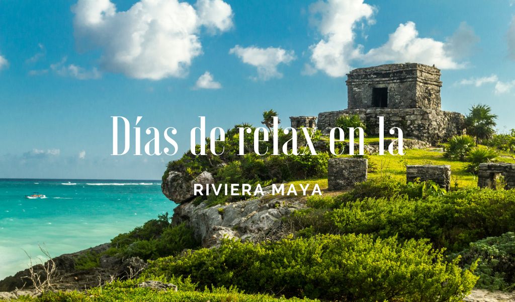 Días de relax en la Riviera Maya